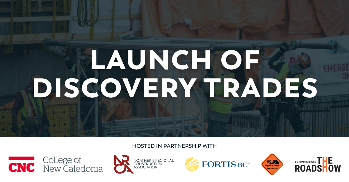 The College of New Caledonia (CNC) and the Northern Regional Construction Association (NRCA) Launch Discovery Trades